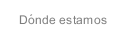 Dónde estamos